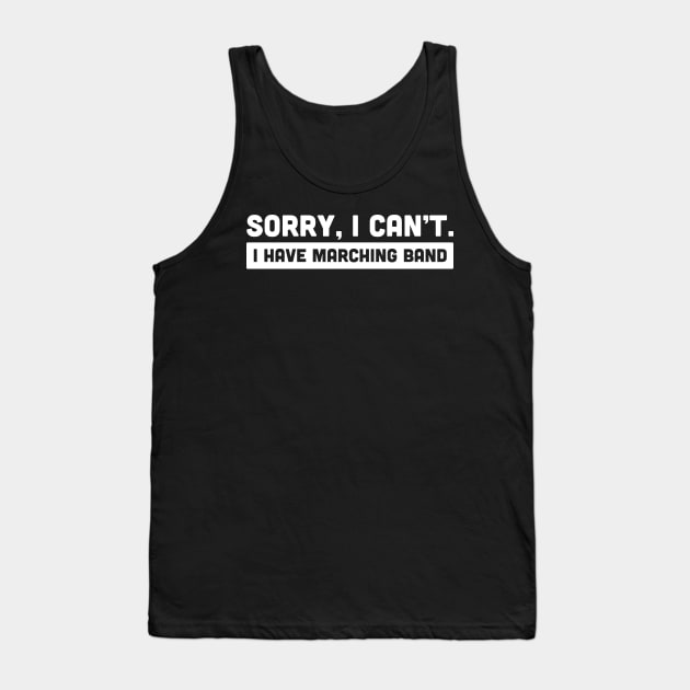 Sorry, I Cant | I Have Marching Band Tank Top by MeatMan